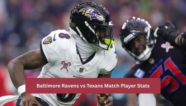 Baltimore Ravens vs Texans Match Player Stats